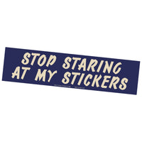 Bumper Sticker- "Stop Staring At My Stickers!"