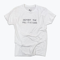 White t-shirt with 'DEPORT THE POLITICIANS' text on a white background