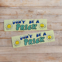 Don't Be a Prick Bumper Sticker