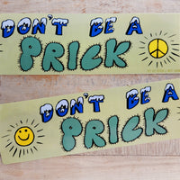 Don't Be a Prick Bumper Sticker