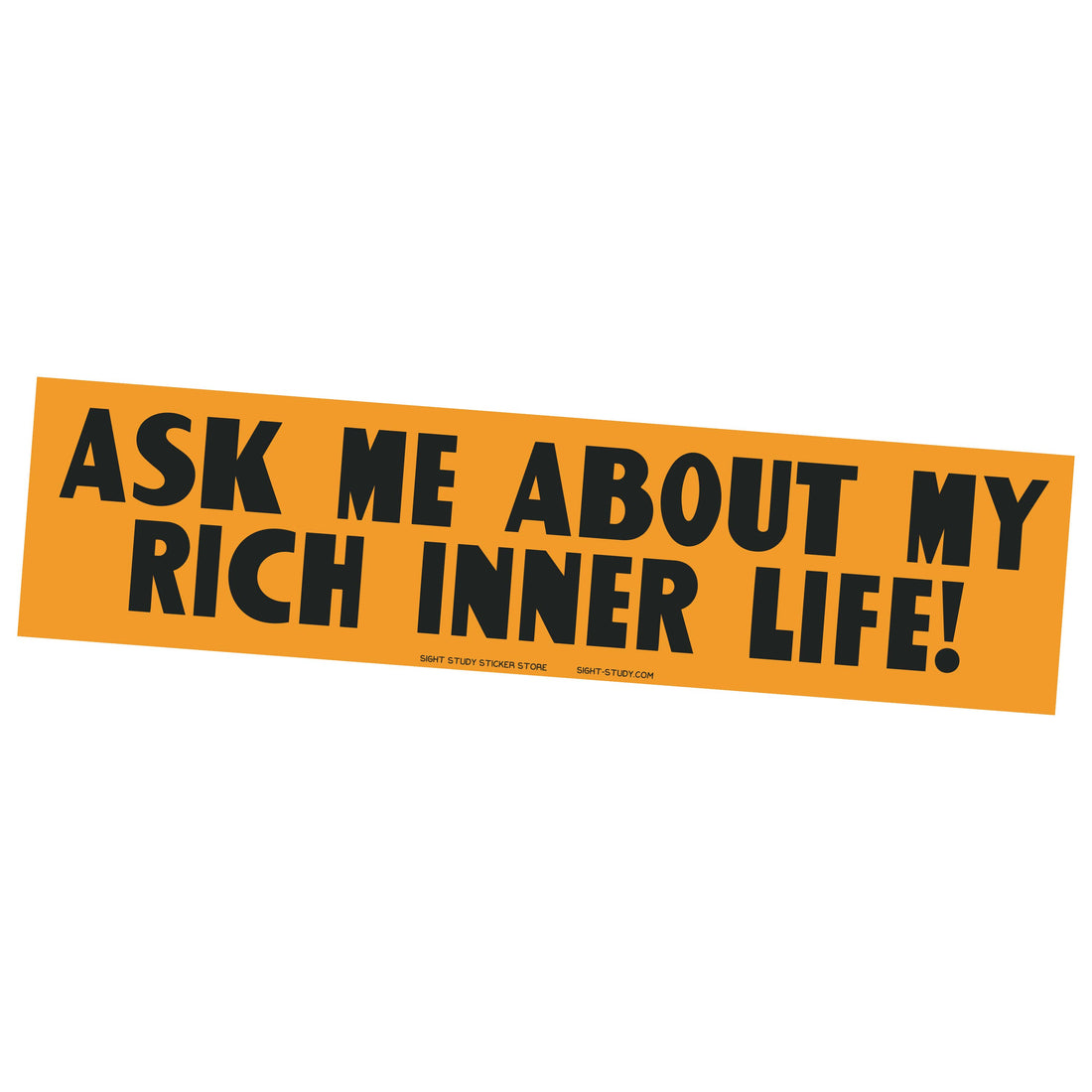 Bumper Sticker - "Ask Me About My Rich Inner Life"