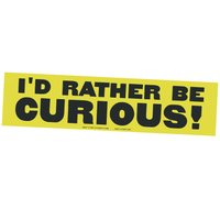 Yellow bumper sticker with black text 'I'd Rather Be Curious!' on a white background